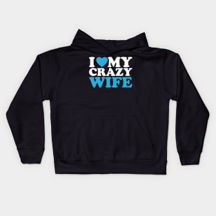 I Love My Crazy Wife Kids Hoodie